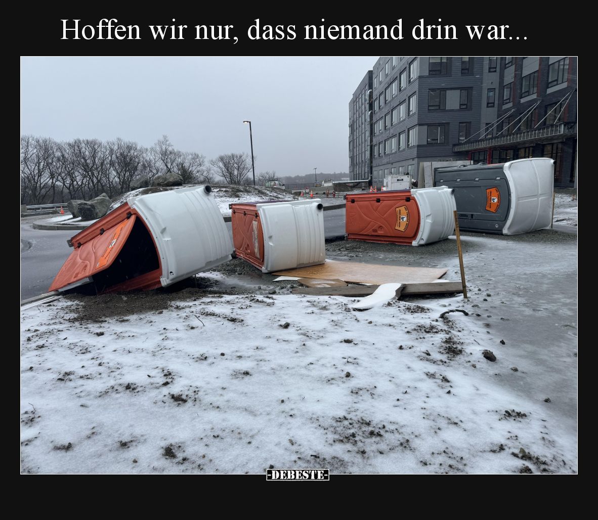 Hoffen wir nur, dass niemand drin war.