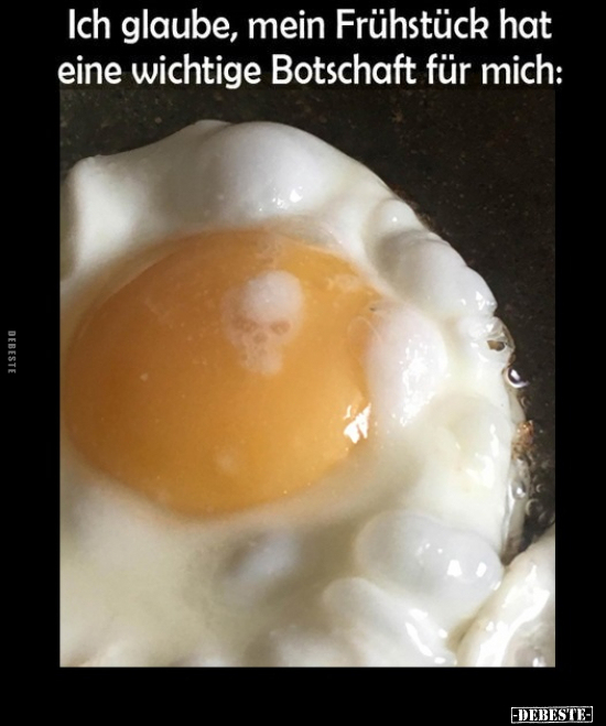 Ich glaube, mein Frühstück hat eine wichtige Botschaft für mich.. - Lustige Bilder | DEBESTE.de