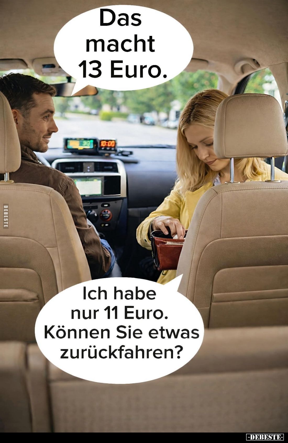 Das macht 13 Euro.
-
Ich habe nur 11 Euro.
Können Sie etwas zurückfahren?