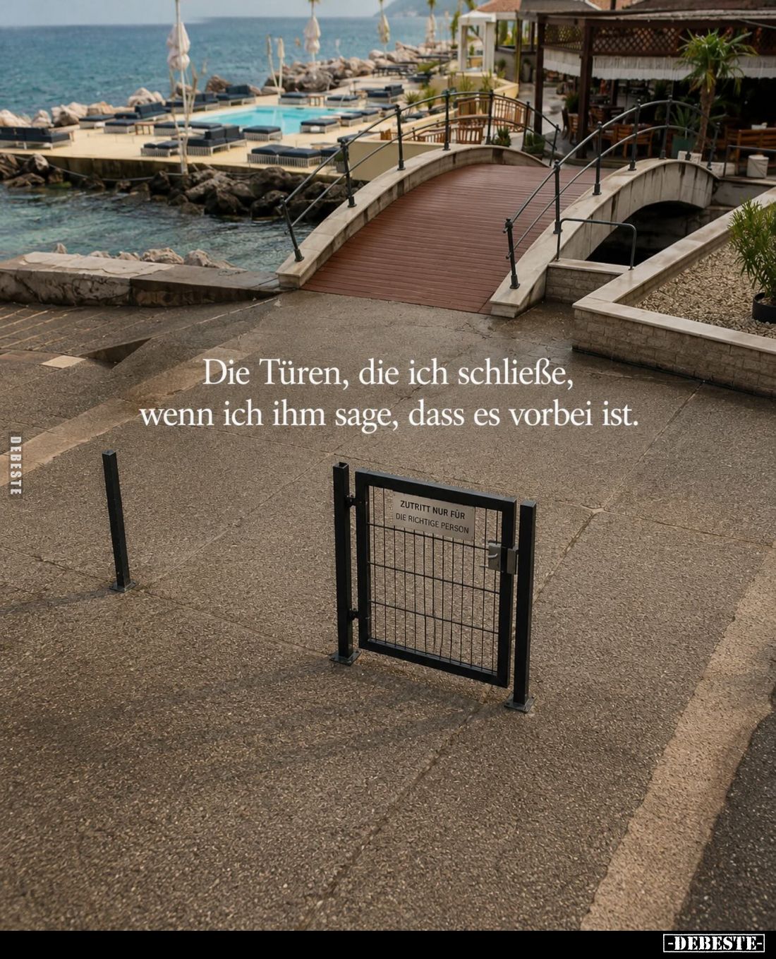 Die Türen, die ich schließe, wenn ich ihm sage, dass es vorbei ist.