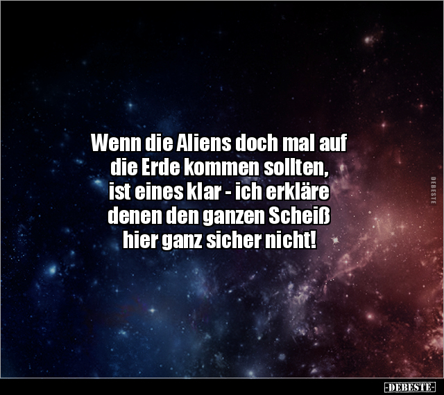 Wenn die Aliens doch mal auf die Erde kommen sollten, ist.. - Lustige Bilder | DEBESTE.de