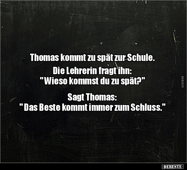 Thomas kommt zu spät zur Schule. Die Lehrerin fragt .. - Lustige Bilder | DEBESTE.de