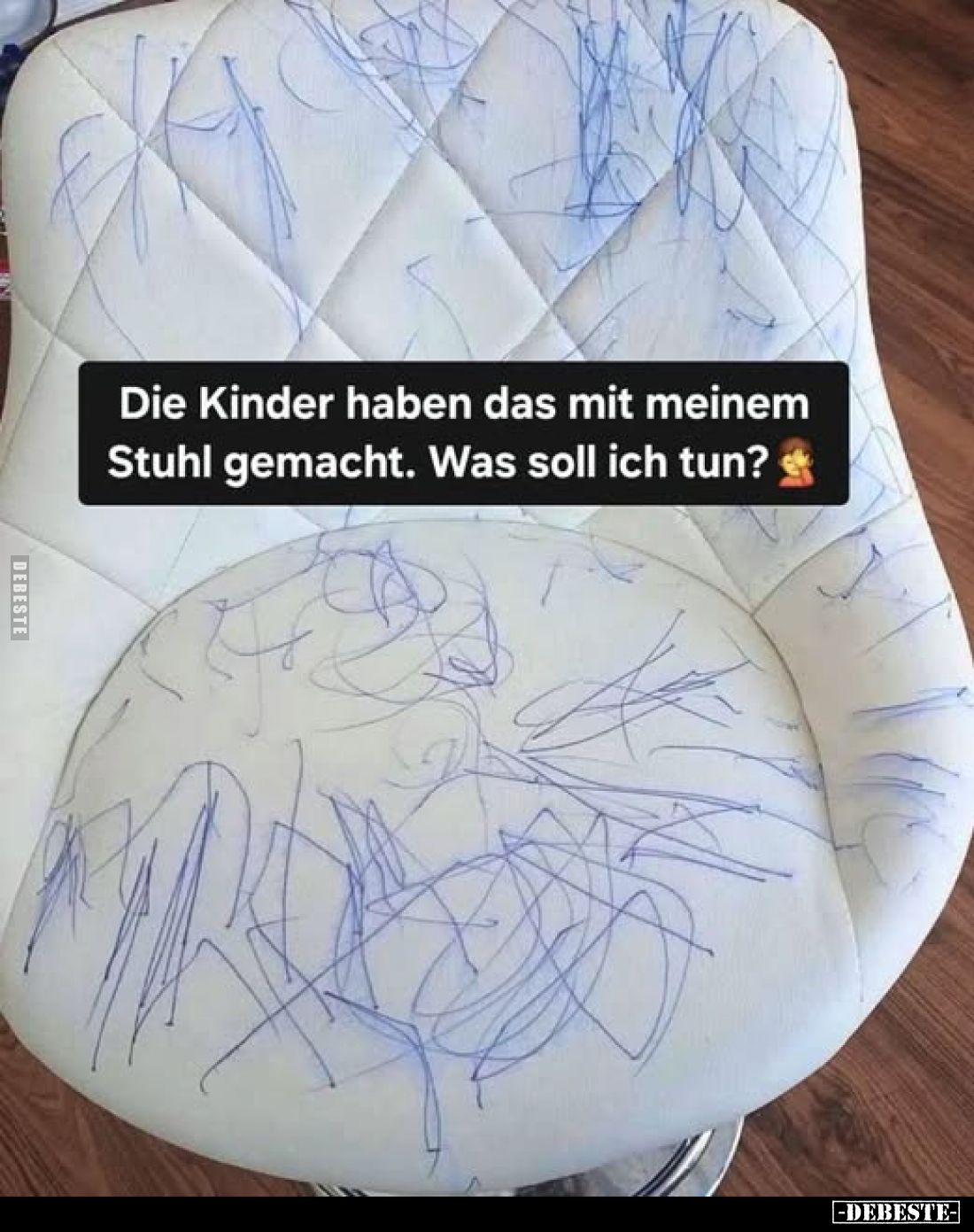 Die Kinder haben das mit meinem Stuhl gemacht. Was soll ich tun?