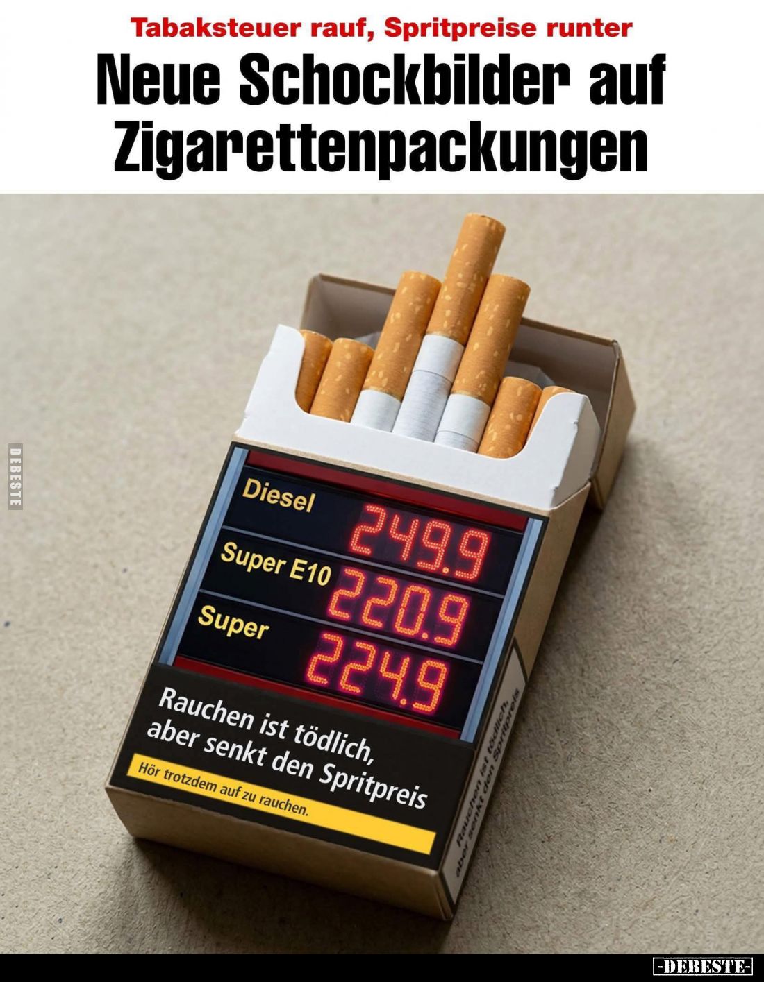 Tabaksteuer rauf, Spritpreise runter.
Neue Schockbilder auf Zigarettenpackungen.