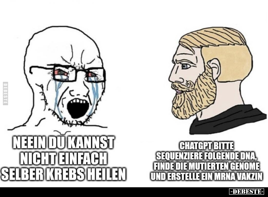 Neein du kannst nicht einfach selber Krebs heilen.
ChatGPT bitte sequenziere folgende DNA, finde die mutierten Genome und er...