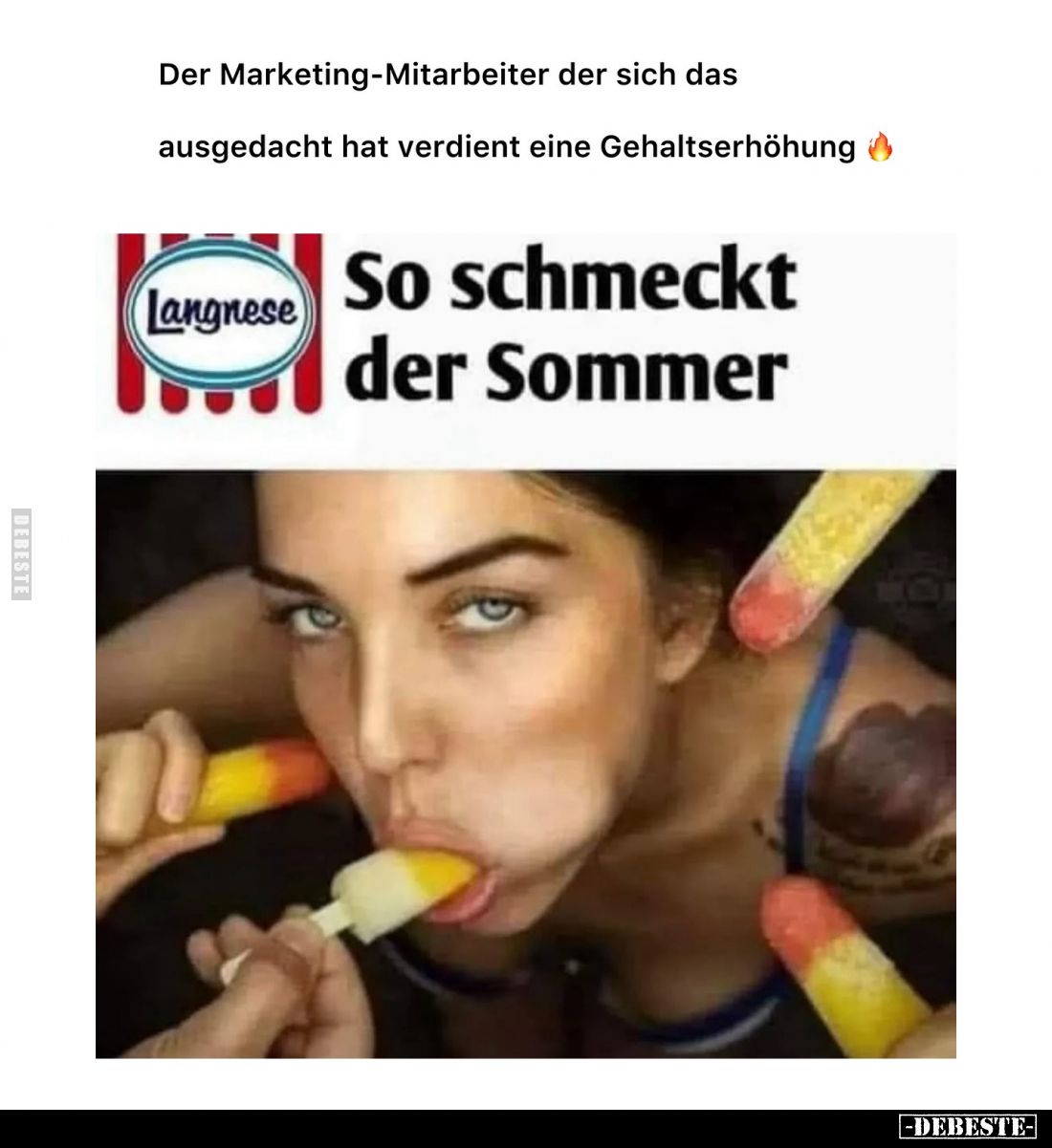 Der Marketing-Mitarbeiter der sich das
ausgedacht hat verdient eine Gehaltserhöhung.
So schmeckt der Sommer.