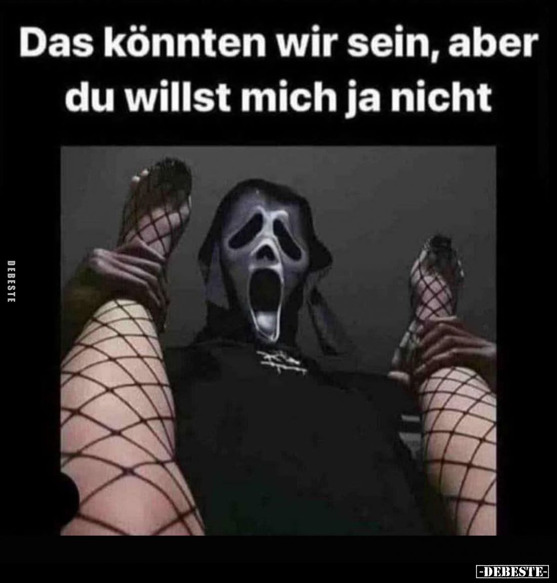 Das könnten wir sein, aber du willst mich ja nicht