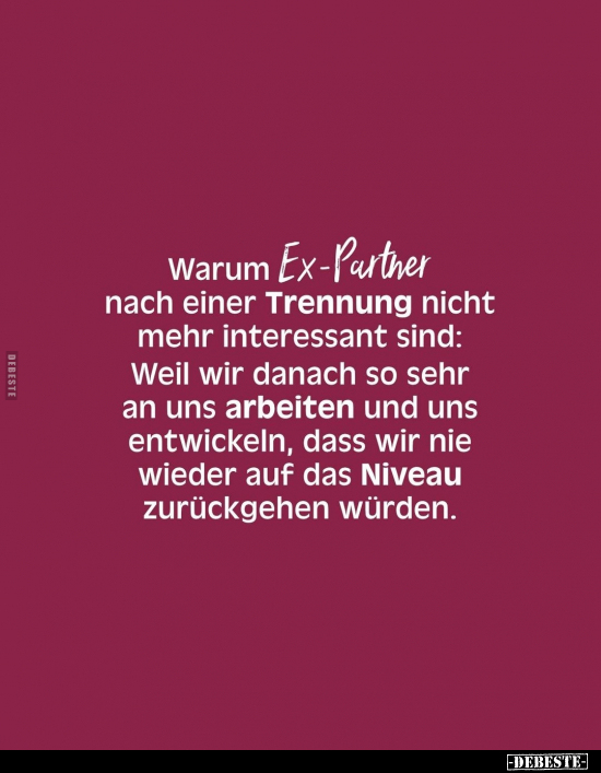 Warum Ex-Partner nach einer Trennung nicht mehr interessant.. - Lustige Bilder | DEBESTE.de