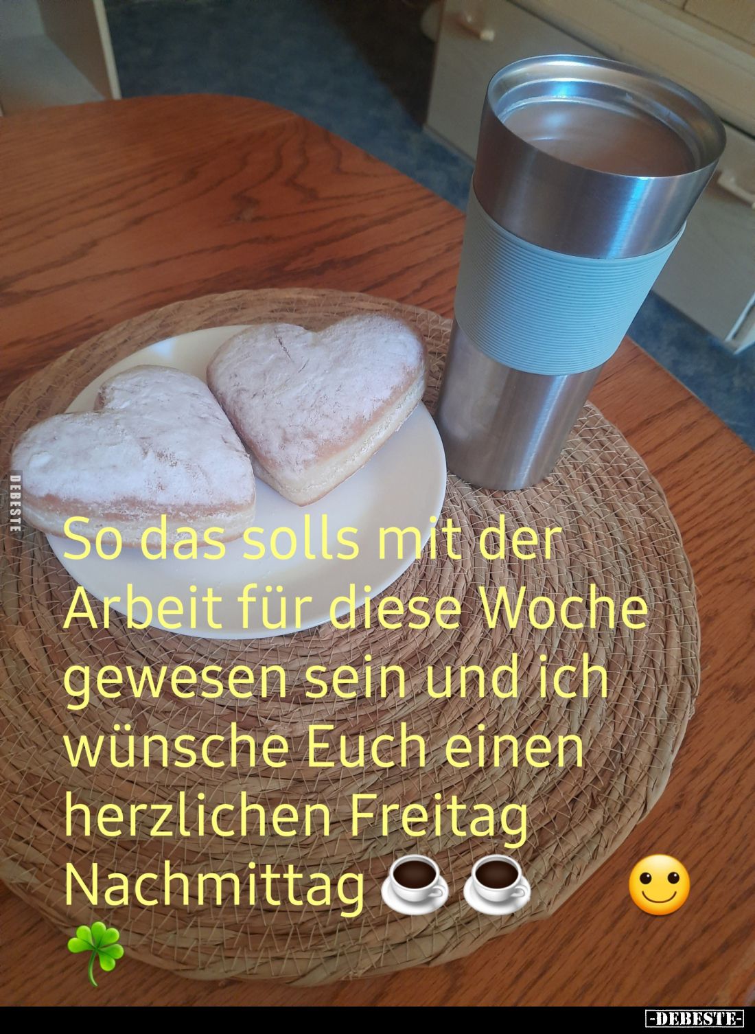 So das solls mit der Arbeit für diese Woche gewesen sein und ich wünsche Euch einen herzlichen Freitag Nachmittag.