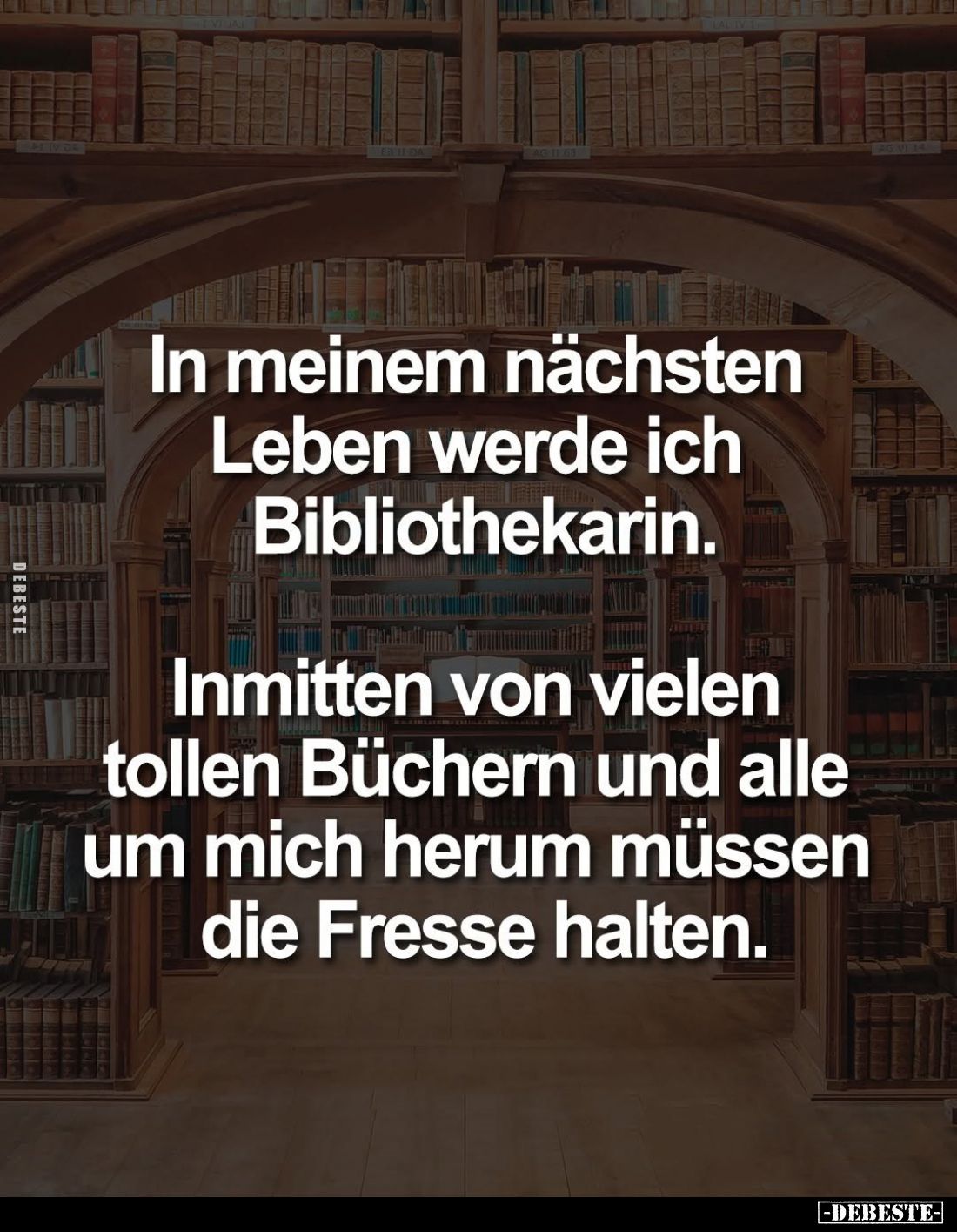 In meinem nächsten Leben werde ich Bibliothekarin.
Inmitten von vielen tollen Büchern und alle um mich herum müssen die Fres...