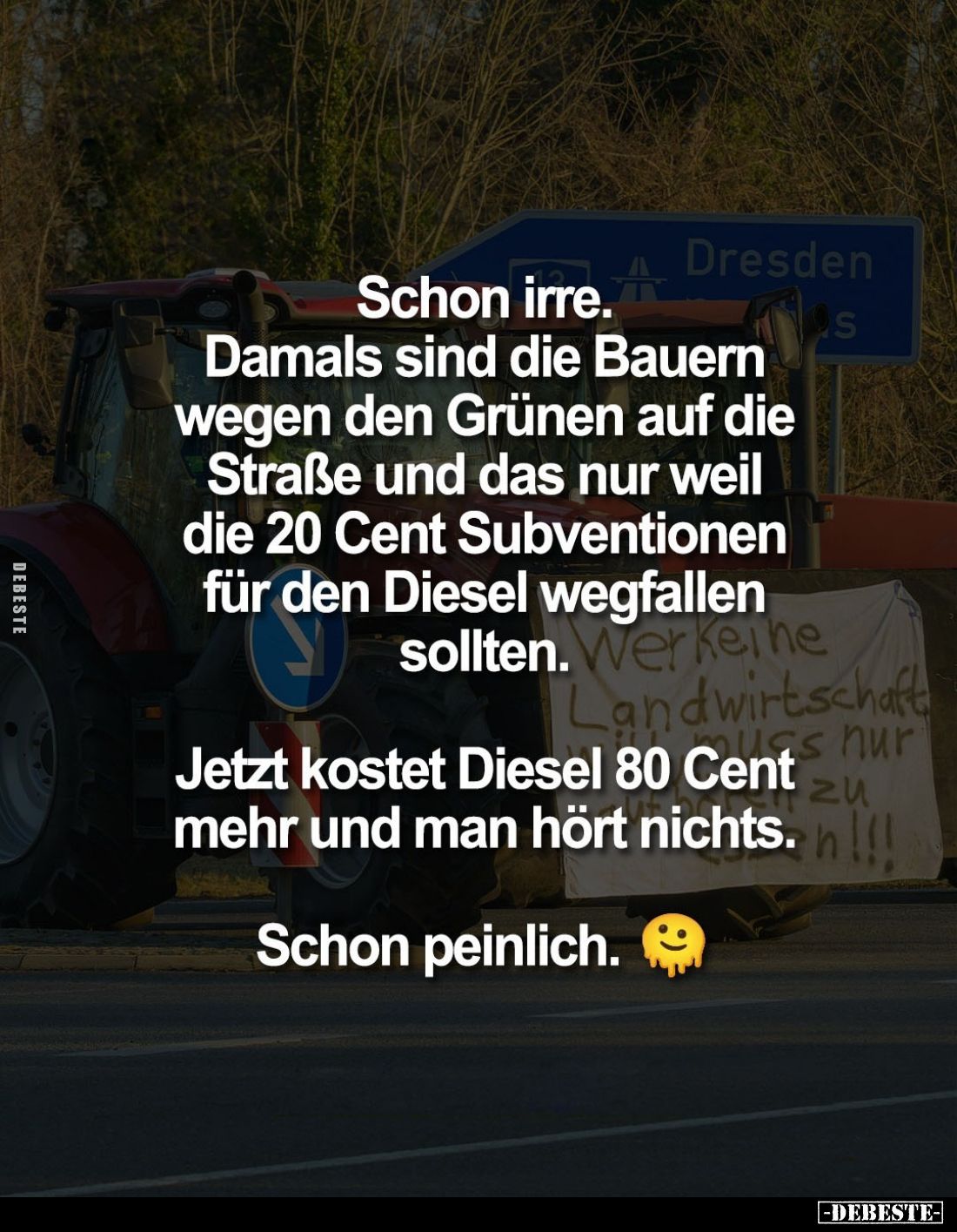 Schon irre. Damals sind die Bauern wegen den Grünen auf die Straße und das nur weil die 20 Cent Subventionen für den Diesel w...