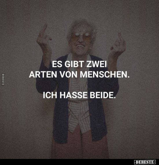 Es gibt zwei Arten von Menschen. Ich hasse beide.. - Lustige Bilder | DEBESTE.de