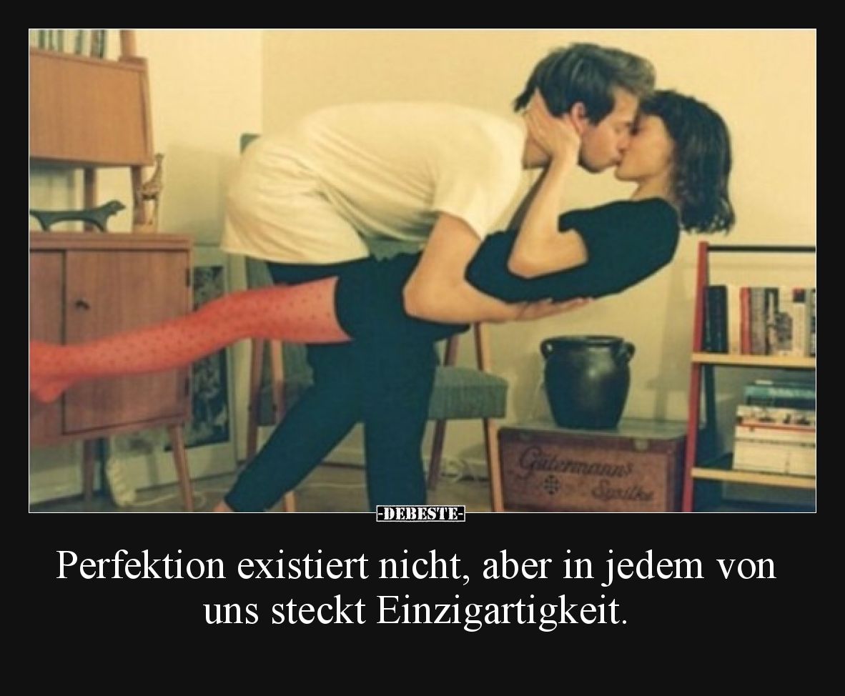 Perfektion existiert nicht, aber in jedem von uns steckt Einzigartigkeit.