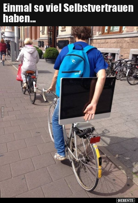 Einmal so viel Selbstvertrauen haben...