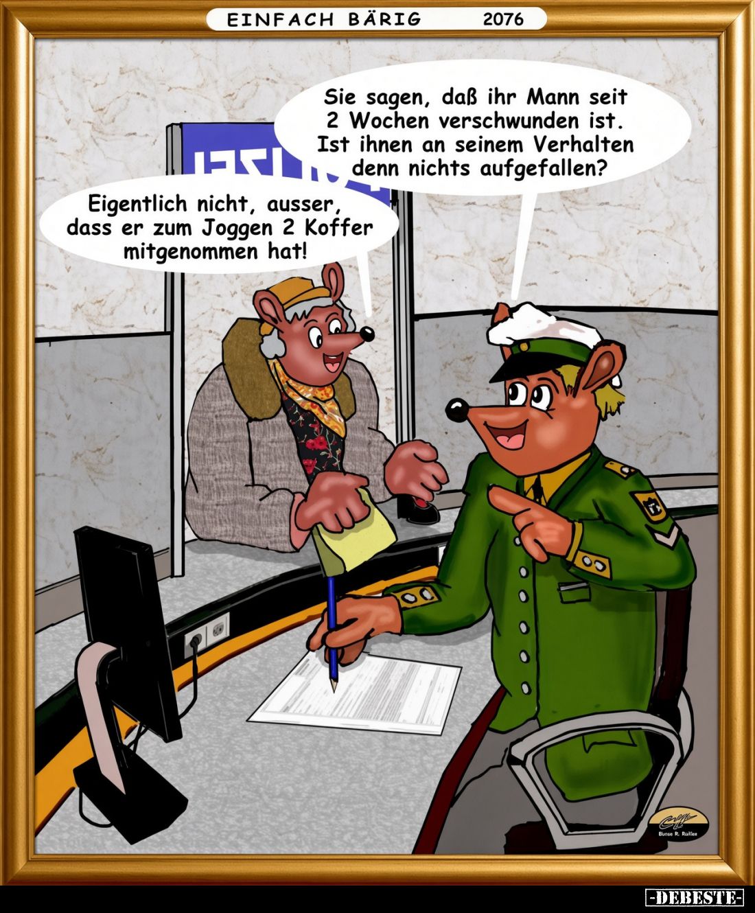 Sie sagen, daß ihr Mann seit 2 Wochen verschwunden ist. Ist ihnen an seinem Verhalten denn nichts aufgefallen?
Eigentlich ni...