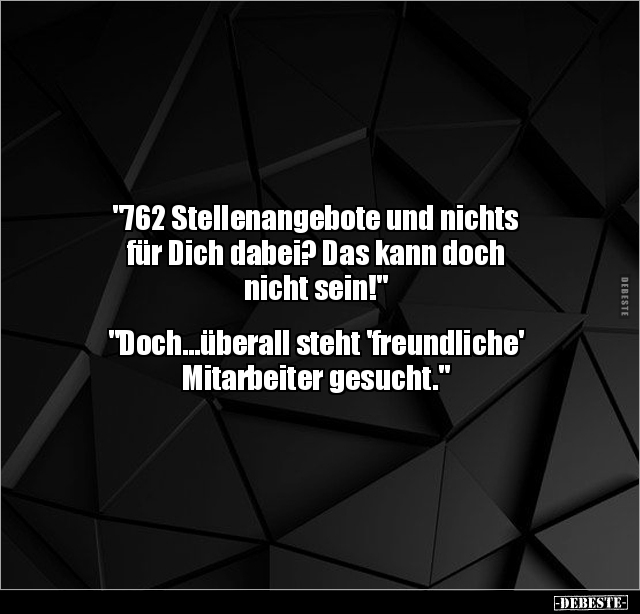 "762 Stellenangebote und nichts für Dich dabei?.." - Lustige Bilder | DEBESTE.de