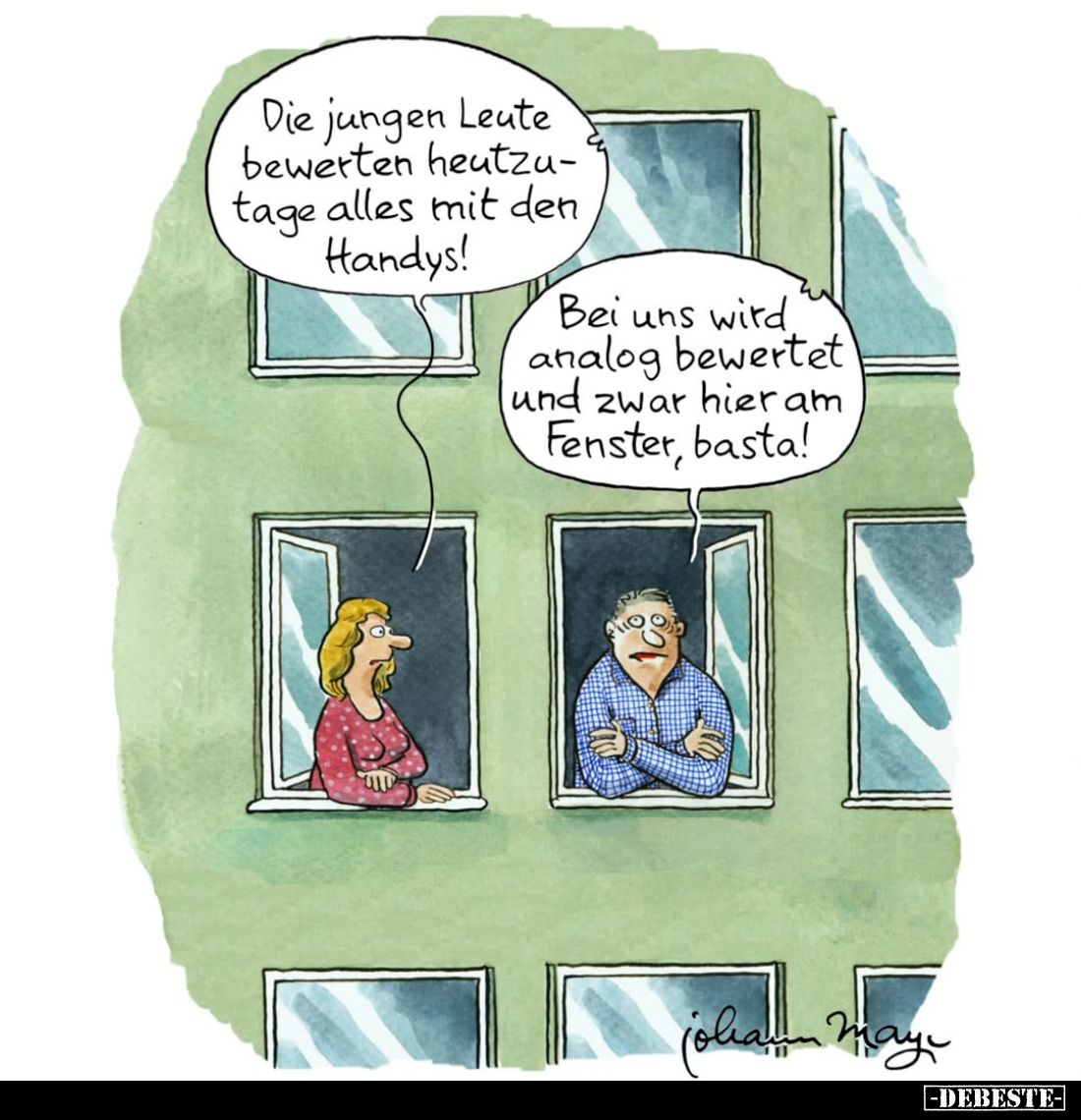 Die jungen Leute bewerten heutzutage alles mit den Handys! -
Bei uns wird analog bewertet und zwar hier am Fenster, basta!