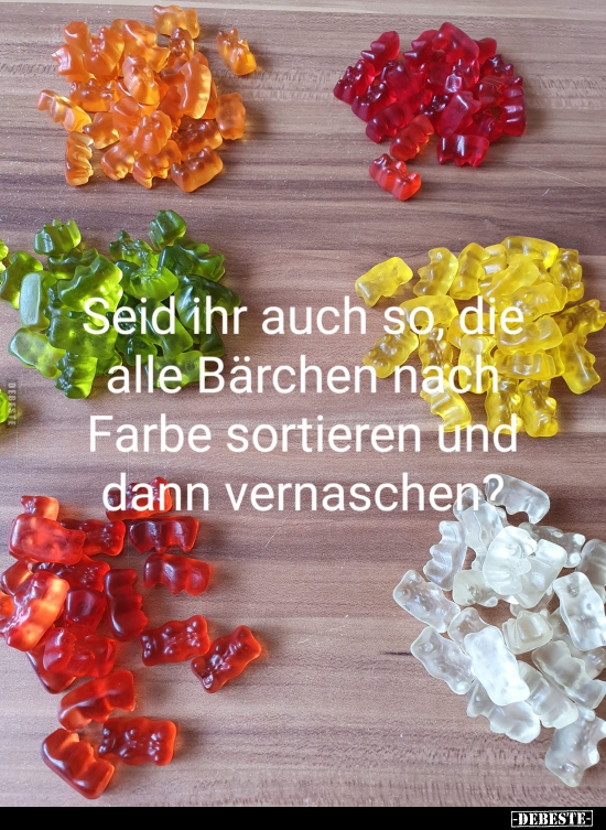 Seid ihr auch so, die alle Bärchen nach Farbe sortieren und.. - Lustige Bilder | DEBESTE.de