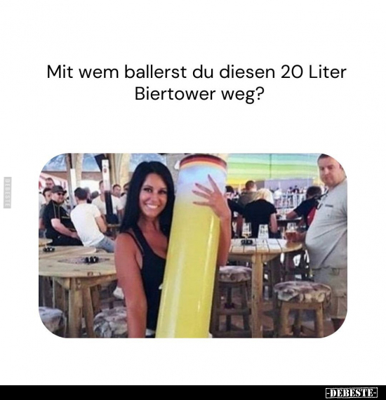 Mit wem ballerst du diesen 20 Liter Biertower weg?.. - Lustige Bilder | DEBESTE.de