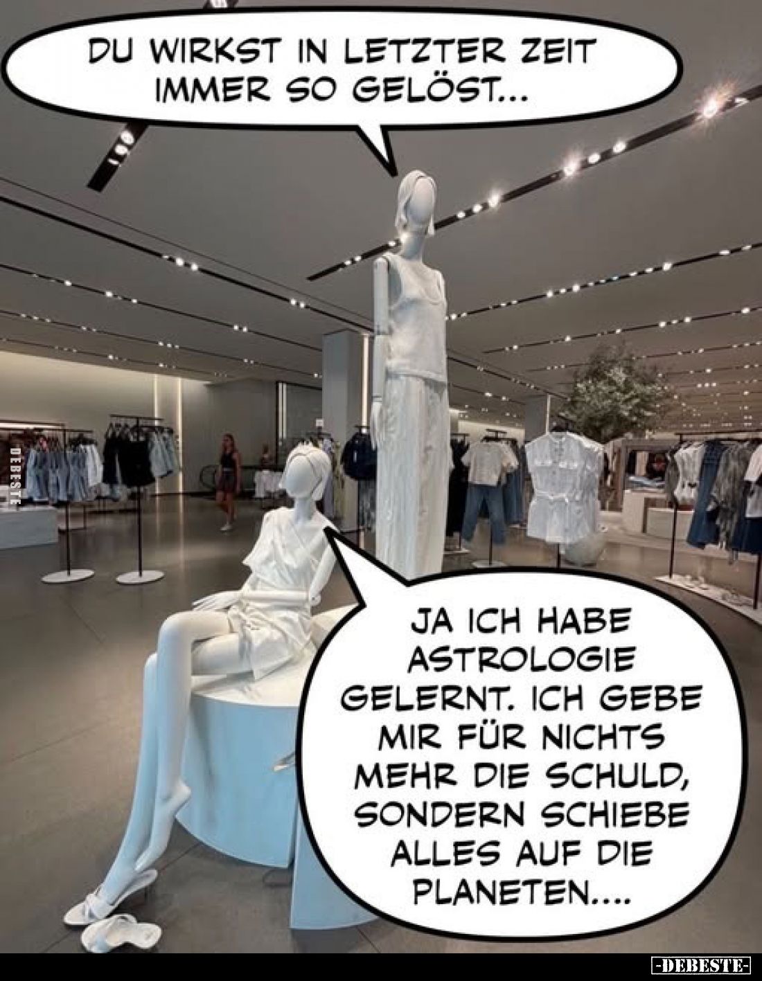 Du wirkst in letzter Zeit immer so gelöst...
-
Ja ich habe Astrologie gelernt. Ich gebe mir für nichts mehr die Schuld, son...