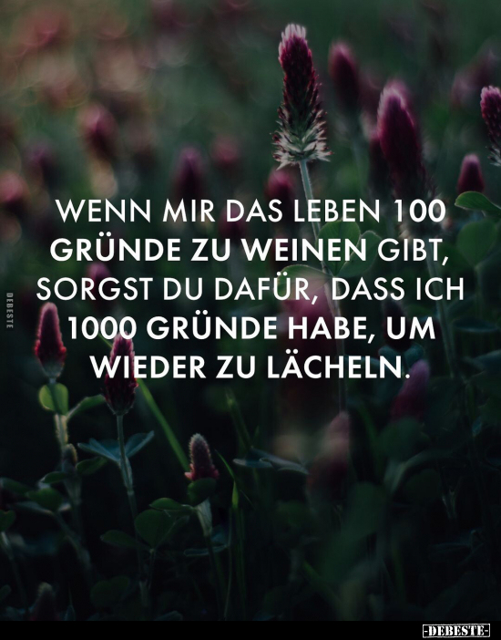 Wenn mir das Leben 100 Gründe zu weinen gibt.. - Lustige Bilder | DEBESTE.de
