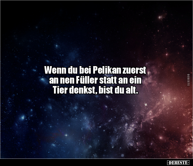 Wenn du bei Pelikan zuerst an nen Füller statt an ein.. - Lustige Bilder | DEBESTE.de