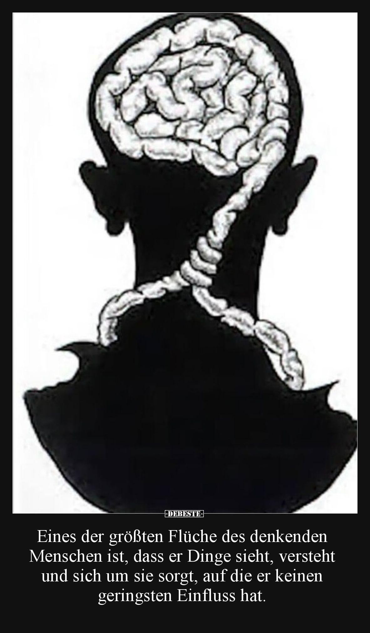 Eines der größten Flüche des denkenden Menschen ist, dass er Dinge sieht, versteht und sich um sie sorgt, auf die er keinen g...