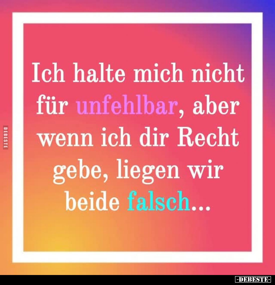 Ich halte mich nicht für unfehlbar, aber wenn ich dir Recht.. - Lustige Bilder | DEBESTE.de