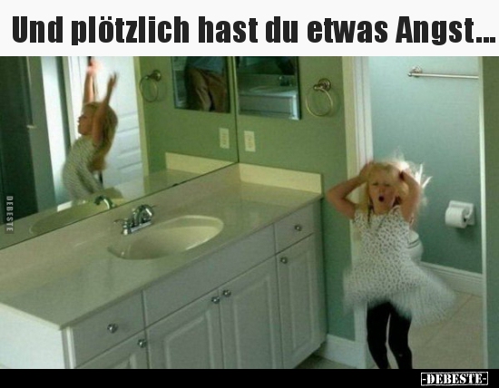 Und plötzlich hast du etwas Angst...