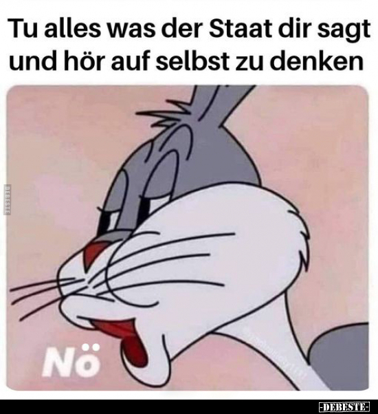 Tu alles was der Staat dir sagt und hör auf selbst zu denken