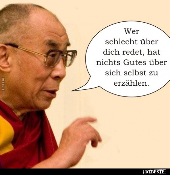 Wer schlecht über Dich redet, hat nichts Gutes von sich.. - Lustige Bilder | DEBESTE.de