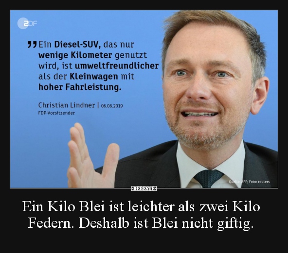 Ein Kilo Blei ist leichter als zwei Kilo Federn. Deshalb..