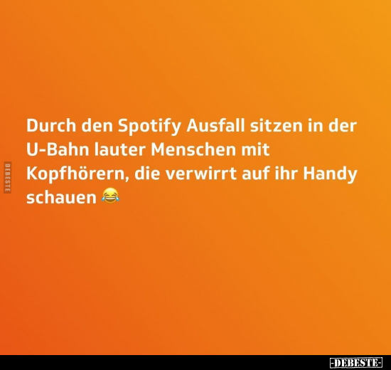 Durch den Spotify Ausfall sitzen in der U-Bahn lauter.. - Lustige Bilder | DEBESTE.de