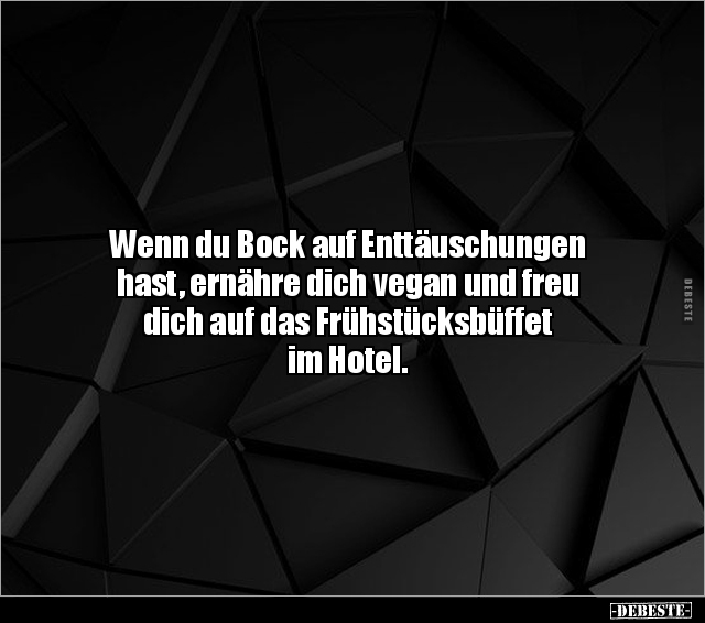 Wenn du Bock auf Enttäuschungen hast, ernähre dich vegan.. - Lustige Bilder | DEBESTE.de