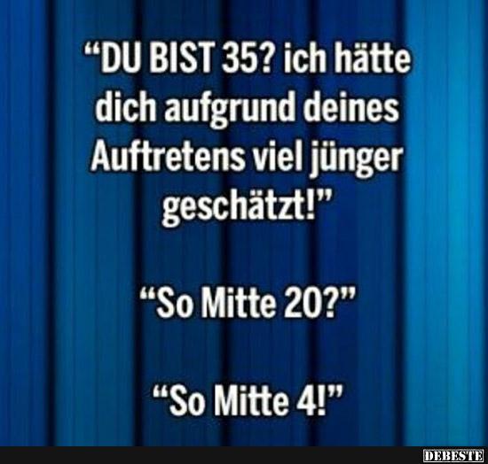 Du bist 35?