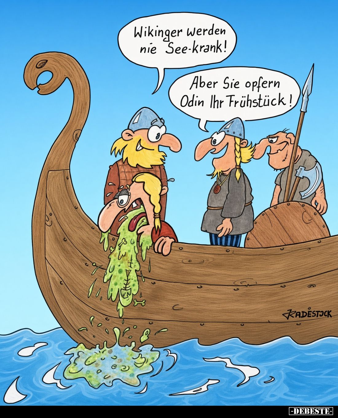 Wikinger werden nie See-krank! -
Aber Sie opfern Odin Ihr Frühstück!