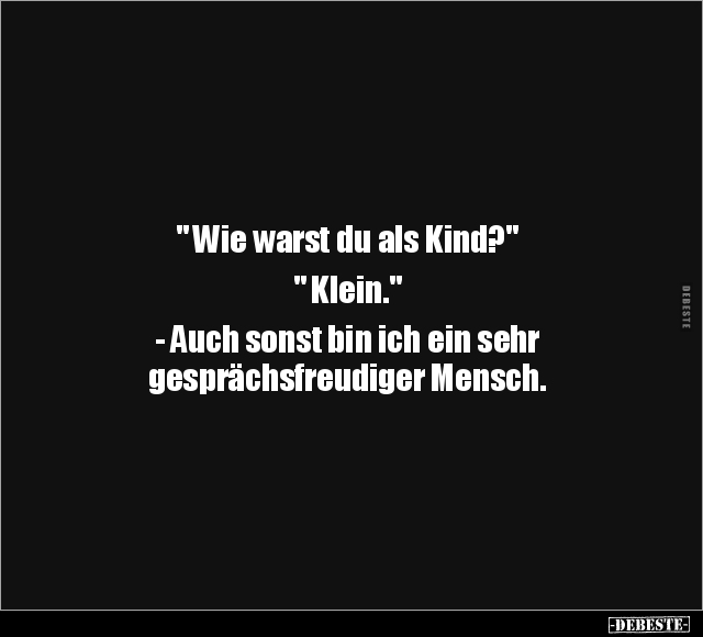 " Wie warst du als Kind?" " Klein.".. - Lustige Bilder | DEBESTE.de