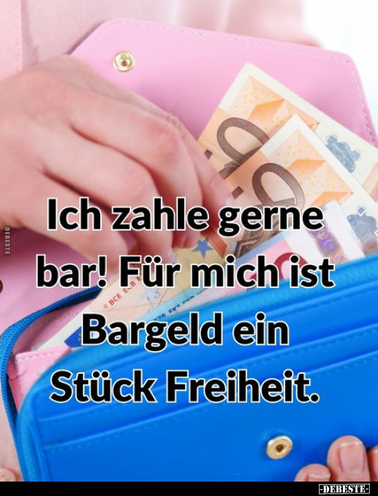 Ich zahle gerne bar! Für mich ist Bargeld ein Stück.. - Lustige Bilder | DEBESTE.de