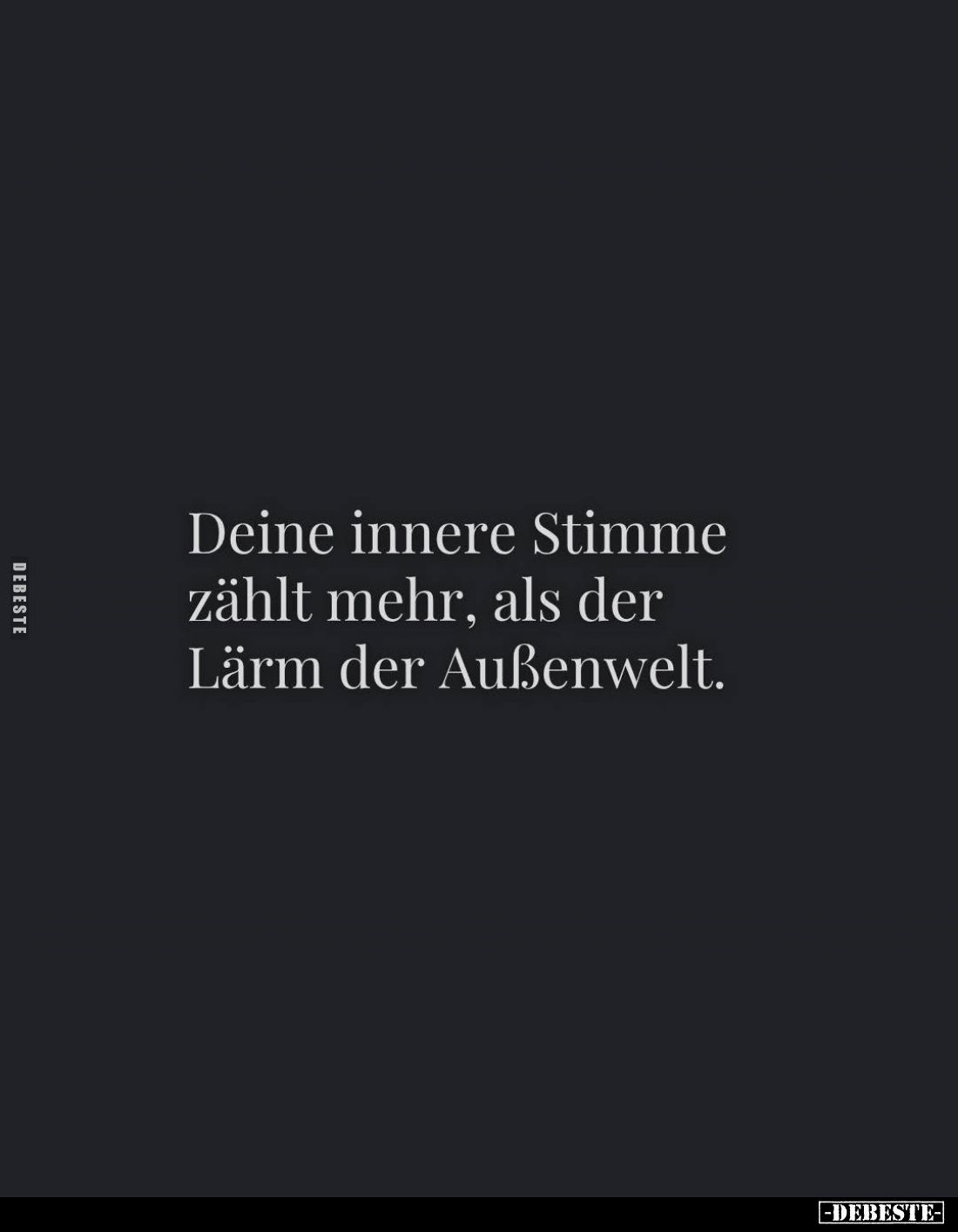 Deine innere Stimme zählt mehr, als der Lärm der Außenwelt.