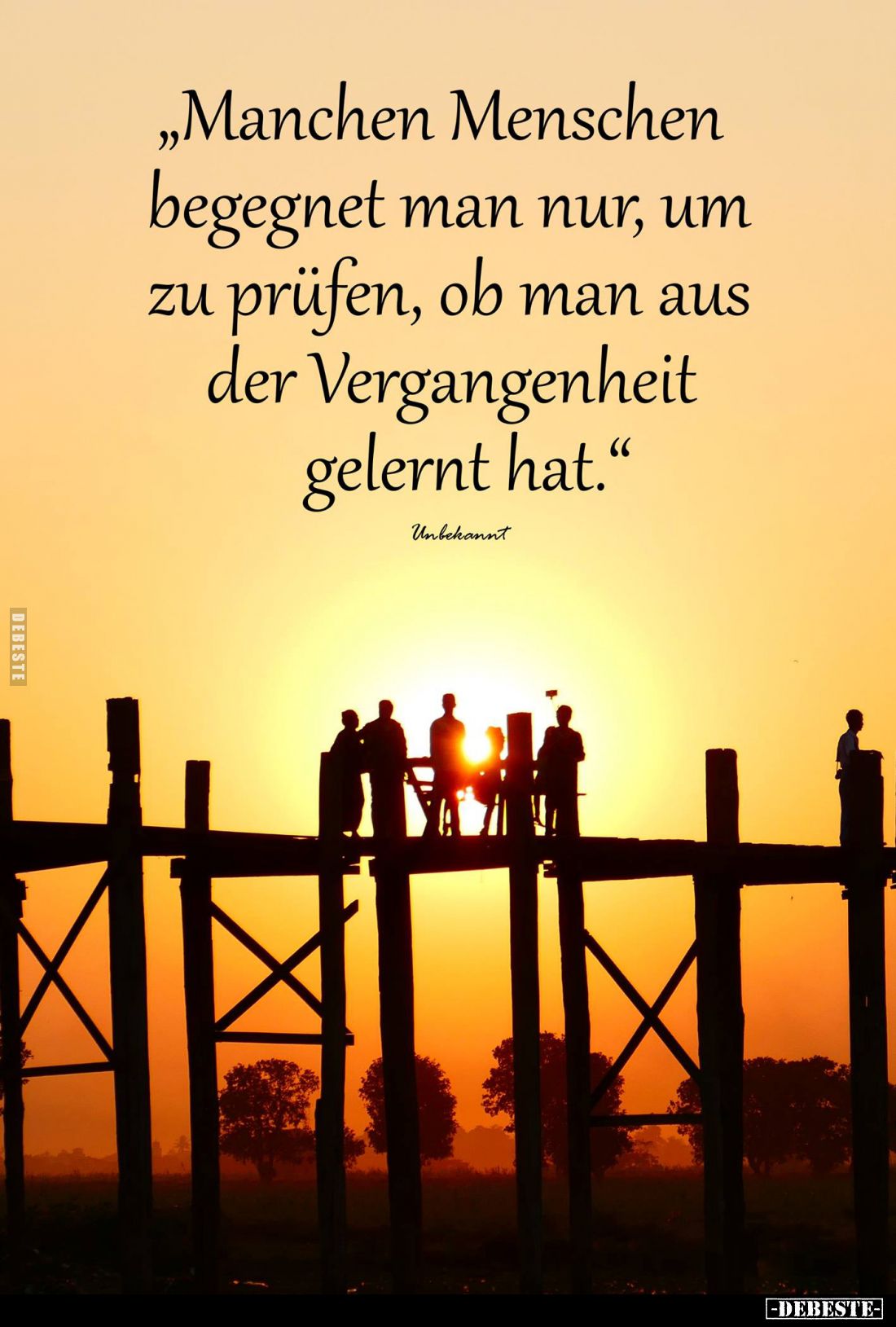 "Manchen Menschen begegnet man nur, um zu prüfen, ob man aus der Vergangenheit gelernt hat."