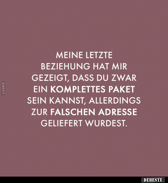 Meine letzte Beziehung hat mir gezeigt, dass du zwar ein.. - Lustige Bilder | DEBESTE.de