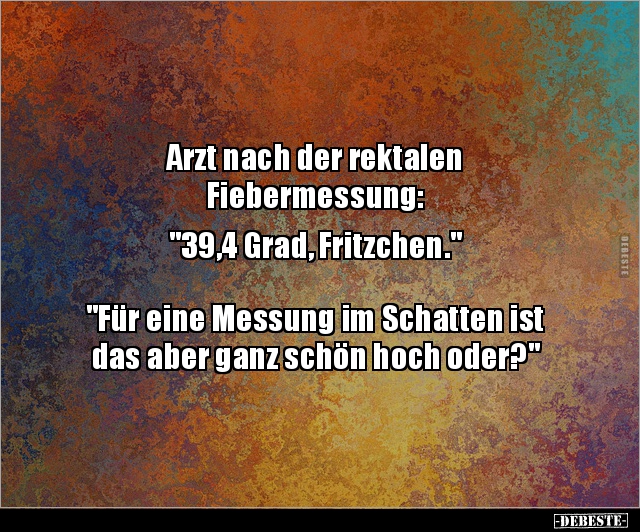 Arzt nach der rektalen Fiebermessung: "39,4 Grad.." - Lustige Bilder | DEBESTE.de