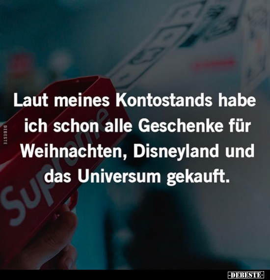 Laut meines Kontostands habe ich schon alle Geschenke.. - Lustige Bilder | DEBESTE.de