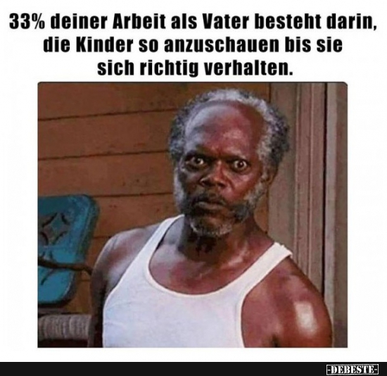 33% deiner Arbeit als Vater besteht darin..