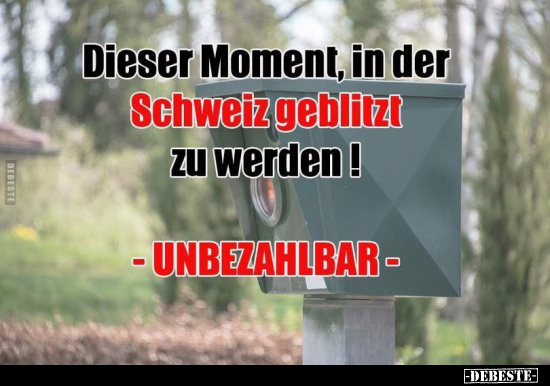 Dieser Moment, in der Schweiz geblitzt zu werden!.. - Lustige Bilder | DEBESTE.de