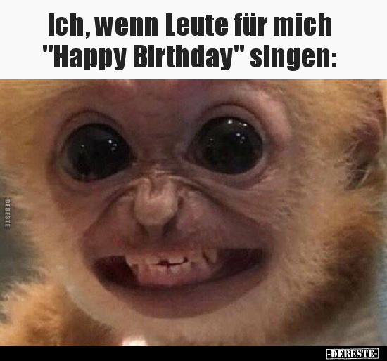 Ich, wenn Leute für mich "Happy Birthday" singen.. - Lustige Bilder | DEBESTE.de