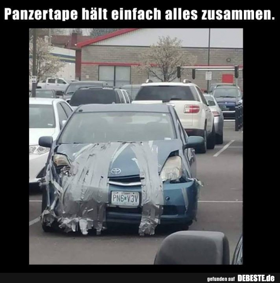 Panzertape hält einfach alles zusammen.
