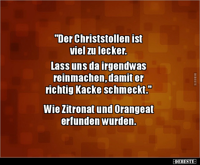"Der Christstollen ist viel zu lecker.  Lass uns da.." - Lustige Bilder | DEBESTE.de