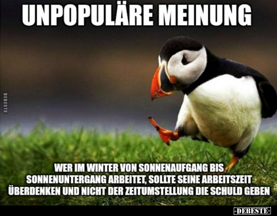 Unpopuläre Meinung - Wer im Winter von Sonnenaufgang bis.. - Lustige Bilder | DEBESTE.de