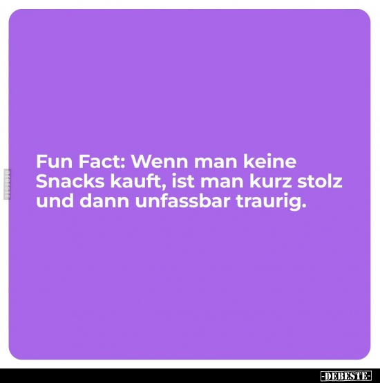 Fun Fact: Wenn man keine Snacks kauft, ist man kurz stolz.. - Lustige Bilder | DEBESTE.de